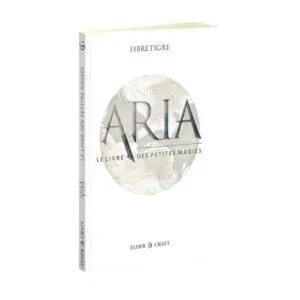 ARIA - LE LIVRE DES PETITES MAGIES