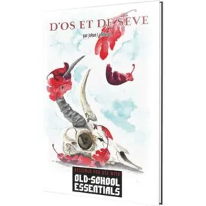 OLD-SCHOOL ESSENTIALS - SCÉNARIO - D'OS ET DE SÈVE