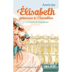 CARTE YOTO : ELISABETH PRINCESSE A VERSAILLES 1 - LE SECRET DE L'AUTOMATE - 8/12 ANS