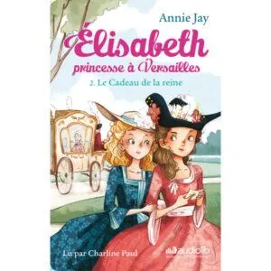 CARTE YOTO : ELISABETH PRINCESSE A VERSAILLES 2 - LE CADEAU DE LA REINE - 8/12 ANS