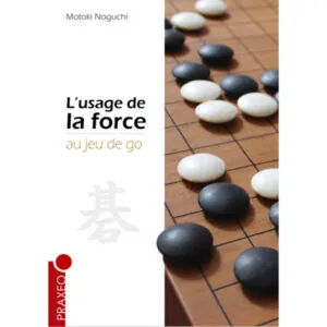 L'USAGE DE LA FORCE AU JEU DE GO