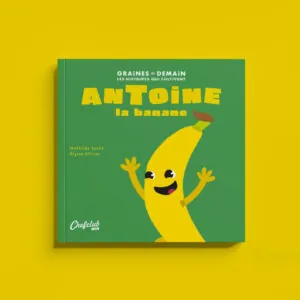 LIVRE COLLECTION GRAINES DE DEMAIN - ANTOINE LA BANANE - CHEF CLUB