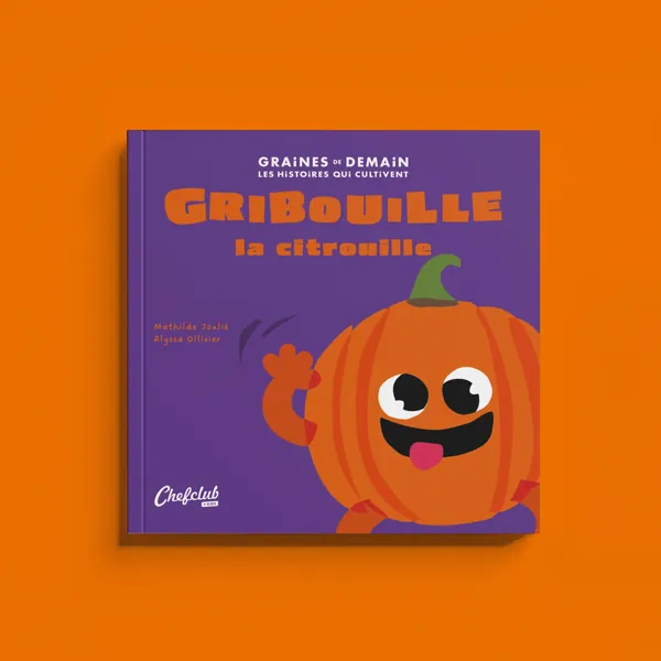 LIVRE COLLECTION GRAINES DE DEMAIN : GRIBOUILLE LA CITROUILLE - CHEF CLUB