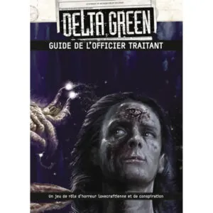 DELTA GREEN - GUIDE DE L'OFFICIER TRAITANT